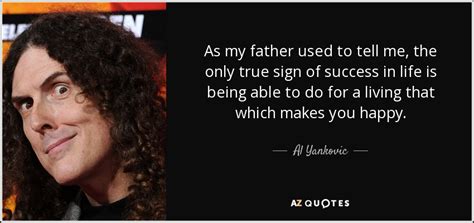 Quotation marks are used only with direct quotes. TOP 25 QUOTES BY AL YANKOVIC (of 150) | A-Z Quotes