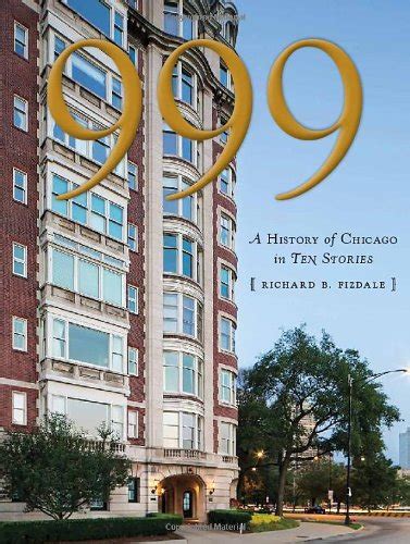 999 A History Of Chicago In Ten Stories Fizdale Richard B