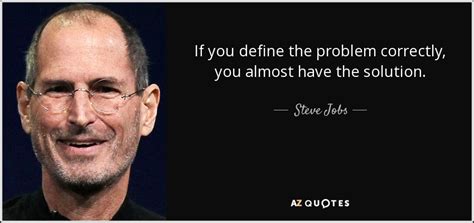Steve Jobs Quote If You Define The Problem Correctly You Almost Have
