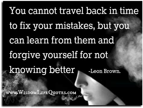 Forgive Yourself And Learn From Your Mistakes Wisdom Life Quotes