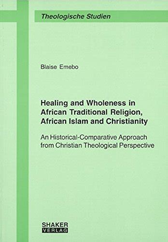Healing And Wholeness In African Traditional Religion African Islam And Christianity An