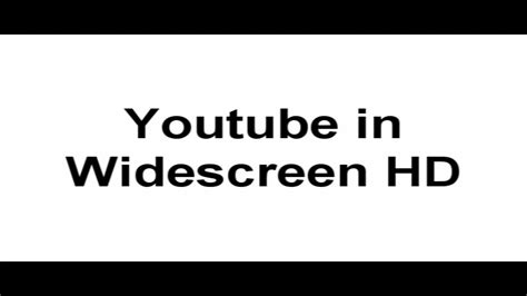 Youtube In Widescreen Hd Youtube