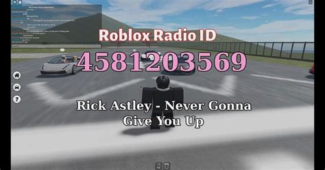 Never Gonna Give You Up Roblox Id 2021 100 Roblox Music