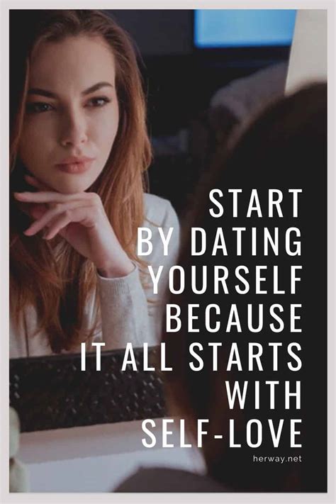 Start By Dating Yourself Because It All Starts With Self Love