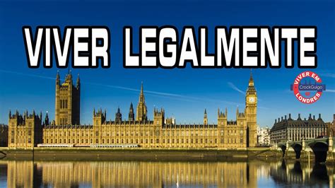 O Que Voce Precisa Para Viver Legal No Reino Unido Viver Em Londres