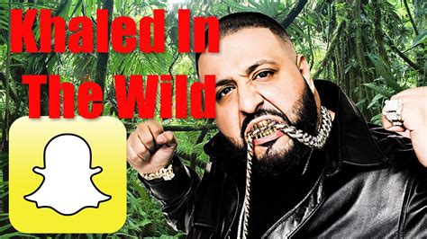 Dj Khaled Snapchat In The Wild Youtube