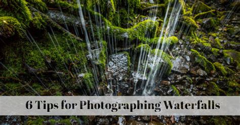 6 Tips For How To Photography Waterfalls Streams And