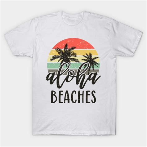 Aloha Beaches Hawaii Vacation Aloha Beaches T Shirt Teepublic