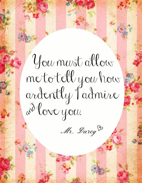 Mr Darcy Quote You Must Allow Me To Tell You How Ardently I Admire