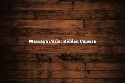 Massage Parlor Hidden Camera November 2022