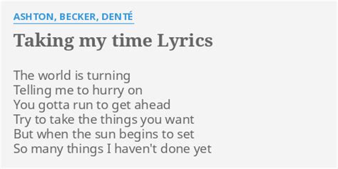 Taking My Time Lyrics By Ashton Becker DentÉ The World Is Turning