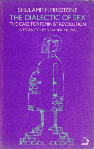 The Dialectic Of Sex Shulamith Firestone Touchingly Naive Books