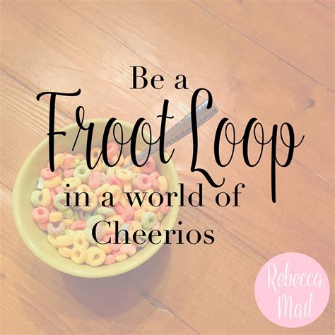 Be A Froot Loop In A World Of Cheerios Froot Loops Cheerios Home