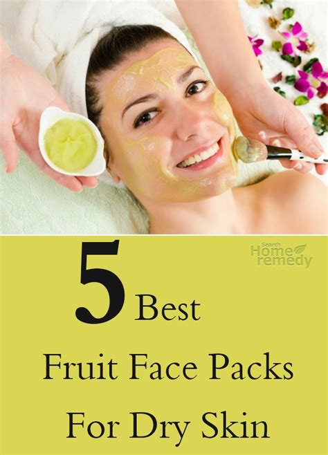 5 Best Fruit Face Packs For Dry Skin Search Home Remedy