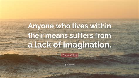 Oscar Wilde Quote “anyone Who Lives Within Their Means Suffers From A