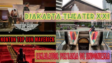 Nonton Top Gun Maverick Di Djakarta Theater Xxi Thamrin Eskalator Pertama Di Indonesia