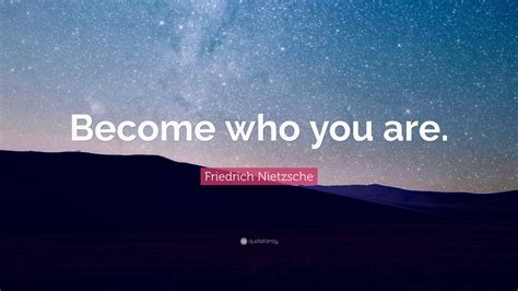 There is no substantive support linking mark twain to the statement. Friedrich Nietzsche Quote: "Become who you are." (24 wallpapers) - Quotefancy