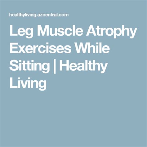 Leg Muscle Atrophy Exercises While Sitting Healthy