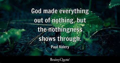 Paul Valery God Made Everything Out Of Nothing But The
