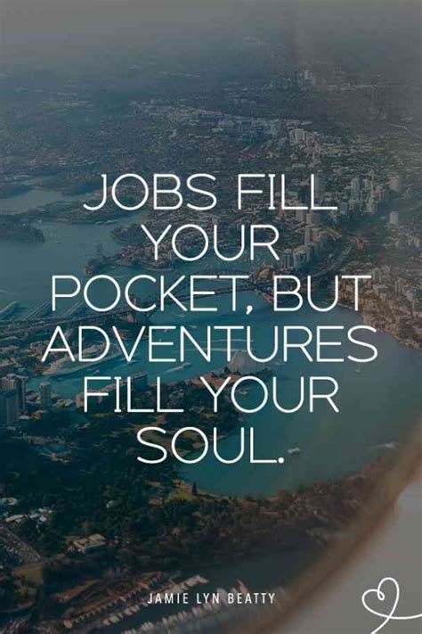 Jobs Fill Your Pocket But Adventures Fill Your Soul — Jamie Lyn