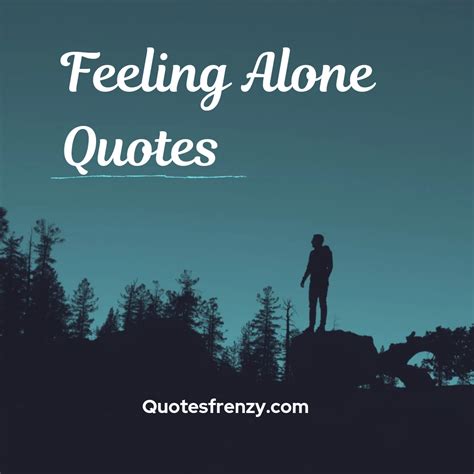 Feeling Alone Quotes And Sayings Quotes Sayings Thousands Of Quotes