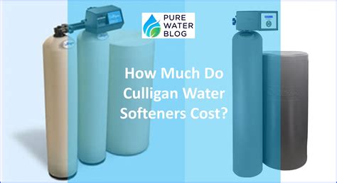 How Much Do Culligan Water Softeners Cost Price Reveal Water Treatment