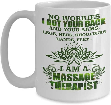 massage therapy coffee mug no worries i got your back and your arms 15oz tea cup