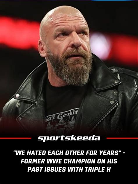 We Hated Each Other For Years Former Wwe Champion On His Past