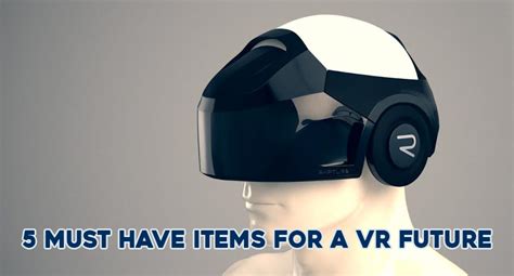 Virtual Reality 5 Must Have Items For A Vr Future Digiworks Blog