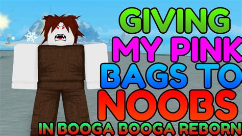 Giving My Pink Bags To Noobs In Booga Booga Reborn Youtube