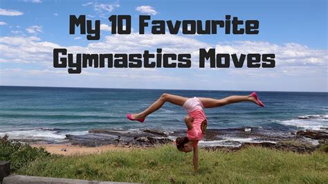 My 10 Favourite Gymnastics Moves Youtube