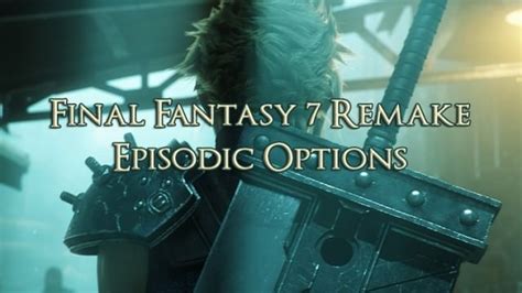 Final Fantasy 7 Remake Episodic Options Fextralife