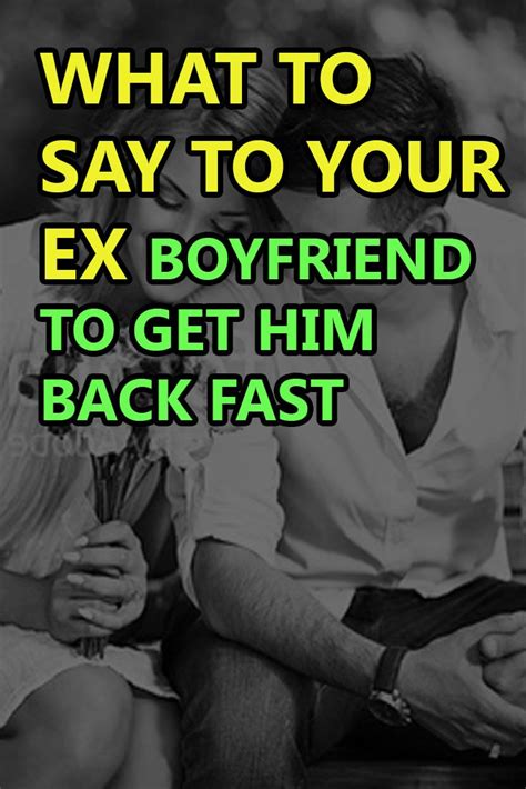 What To Say To Your Ex Boyfriend To Get Him Back Fast Getting Him