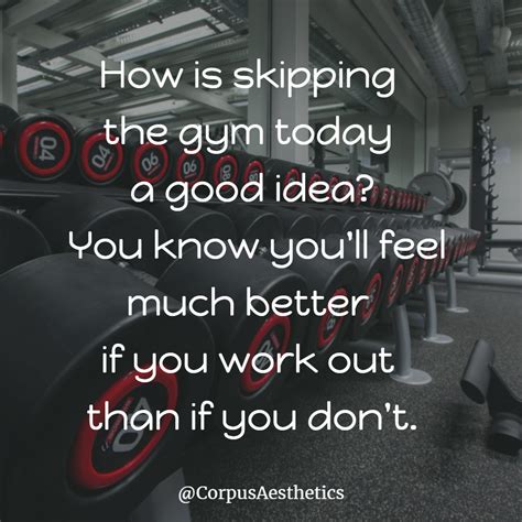 How Is Skipping The Gym Today A Good Idea You Know You Ll Feel Much Better If You Work Out Than