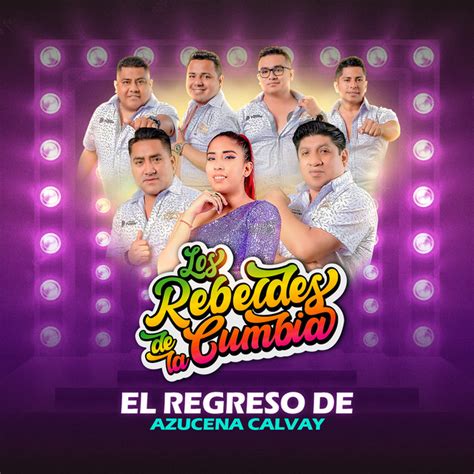 El Regreso De Azucena Calvay En Vivo Album By Los Rebeldes De La