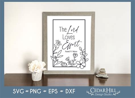 The Lord Loves Effort Flowers Svg Lds Conference Quote Christian Inspirational Dxf Eps Png