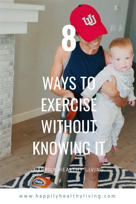 8 Ways To Exercise Without Knowing It Happilyhealthyliving Exercise