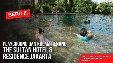 Fasilitas Playground Dan Kolam Renang The Sultan Hotel And Residence Jakarta Youtube