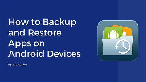 How To Backup And Restore Apps On Android Devices The Easy Way