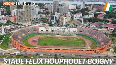 Les Travaux Du Stade F Lix Houphou T Boigny Abidjan Youtube