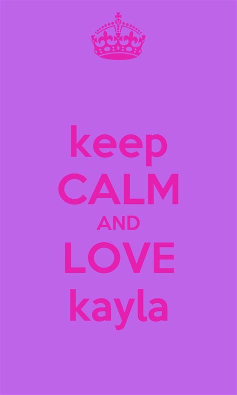 Keep Calm And Love Kayla Poster Kyler Keep Calm O Matic