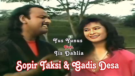 Yus Yunus Feat Iis Dahlia Sopir Taksi And Gadis Desa Official Music