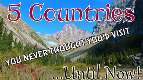 5 Countries You Never Thought Youd Visit Until Now Country