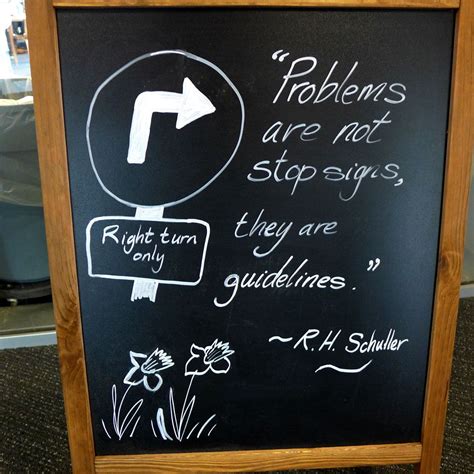 Problems Are Not Stop Signs They Are Guidelines ~ Rh Schuller