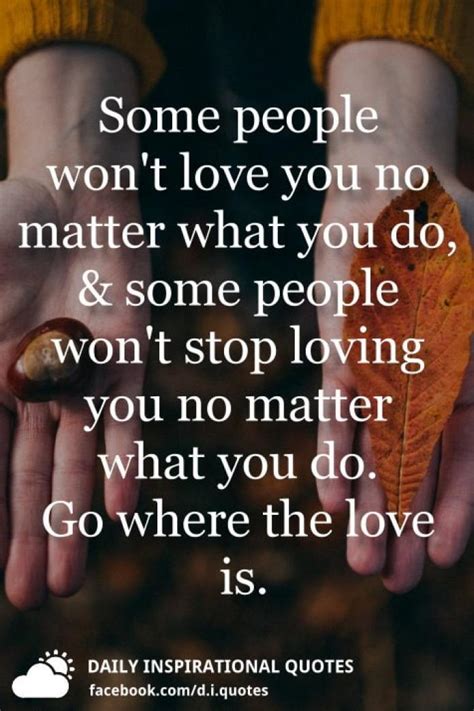 Some People Wont Love You No Matter What You Do Daily Inspirational