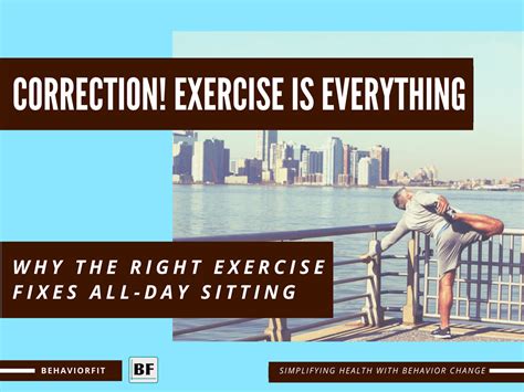 correction exercise is everything why the right exercise fixes all day sitting behaviorfit
