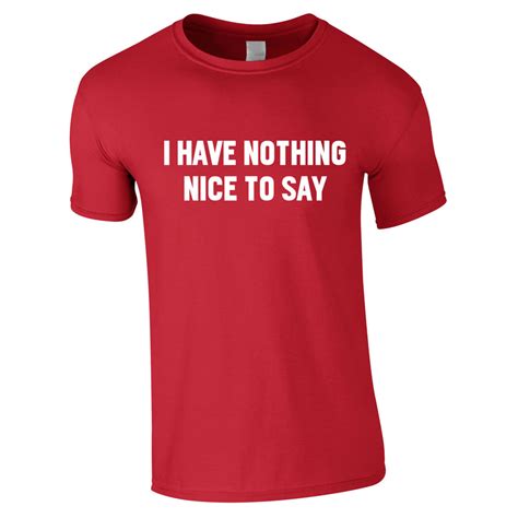 I Have Nothing Nice To Say Mens Slogan T Shirt