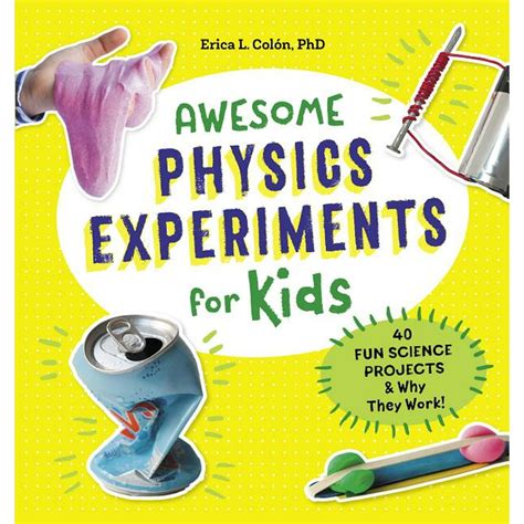 Awesome Physics Experiments For Kids 40 Fun Science Projects And Why