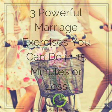 3 Powerful Marriage Exercises In 15 Minutes Engaged Marriage