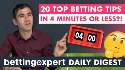 20 Top Betting Tips In 4 Minutes Or Less Bettingexpert Daily Digest
